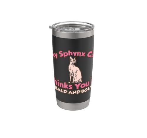 My Sphynx Cat Thinks Youre Bald And Ugly Gobelet isotherme e